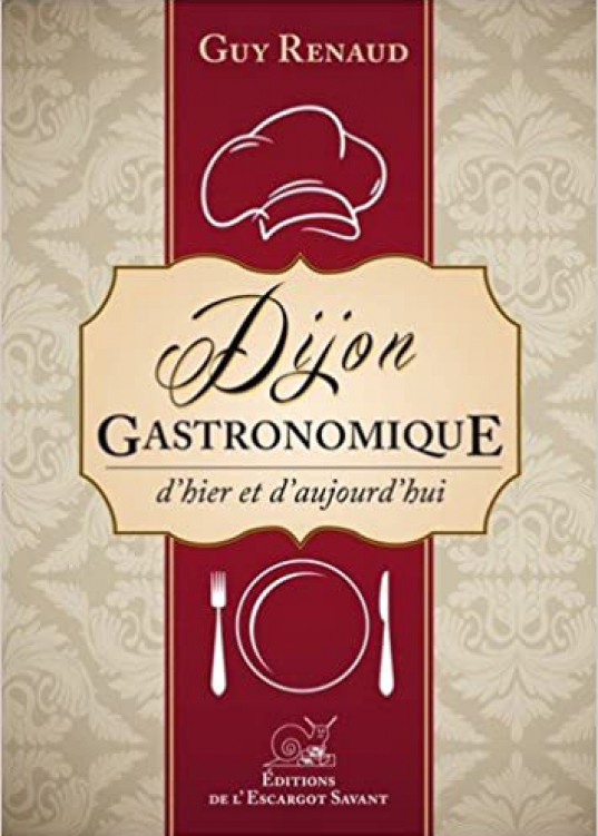 livre Dijon gastronomique, d’hier et d’aujourd’hui