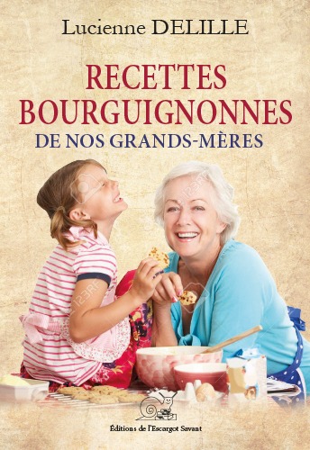 Recettes Bourguignonnes de nos grands-mères