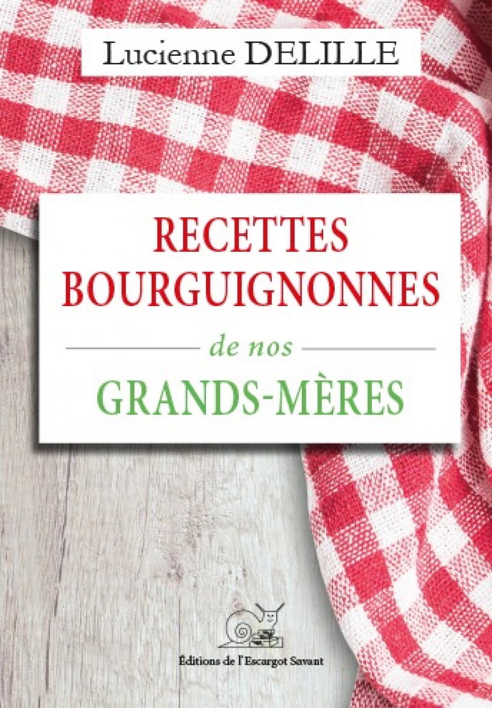 RECETTES BOURGUIGNONNES DE NOS GRAND-MERES De Lucienne DELILLE